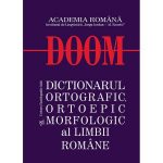 DOOM - Dictionarul Ortografic, Ortopedic si Morfologic al Limbii Romane DOOM - Dictionarul Ortografic, Ortopedic si Morfologic al Limbii Romane